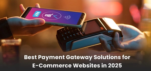 Best Payment Gateway Solutions for E-Commerce Websites