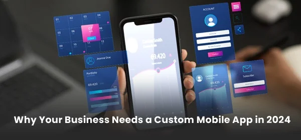 Business Needs a Custom Mobile App in 2024