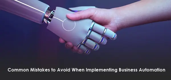 Common Mistakes to Avoid When Implementing Business Automation