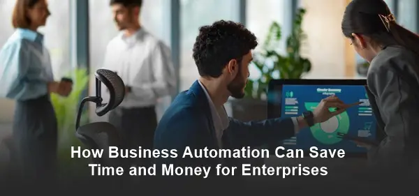 Business Automation Can Save Time and Money for Enterprises