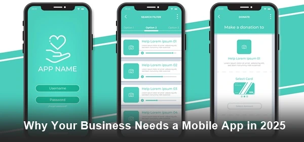 Why Your Business Needs a Mobile App in 2025